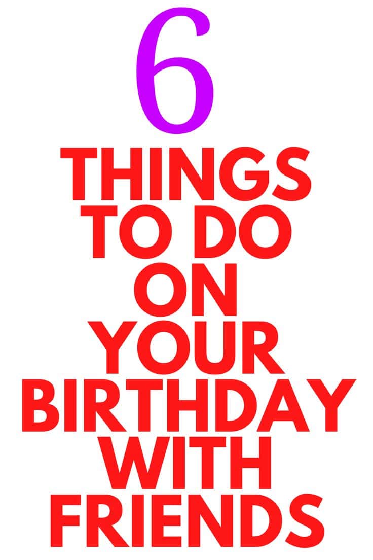 things to do for your birthday with friends